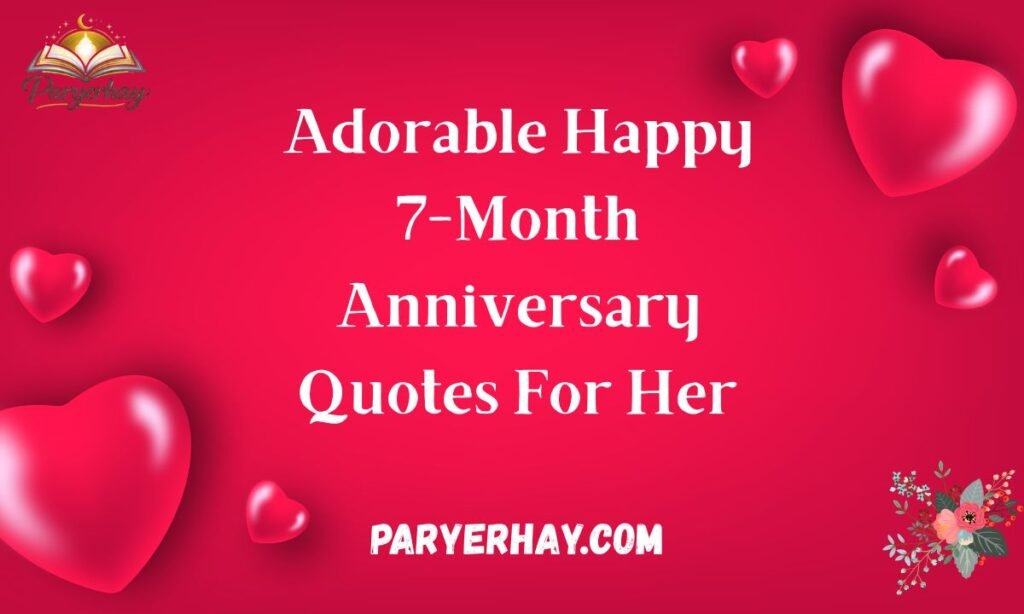 Adorable Happy 7-Month Anniversary Quotes For Her